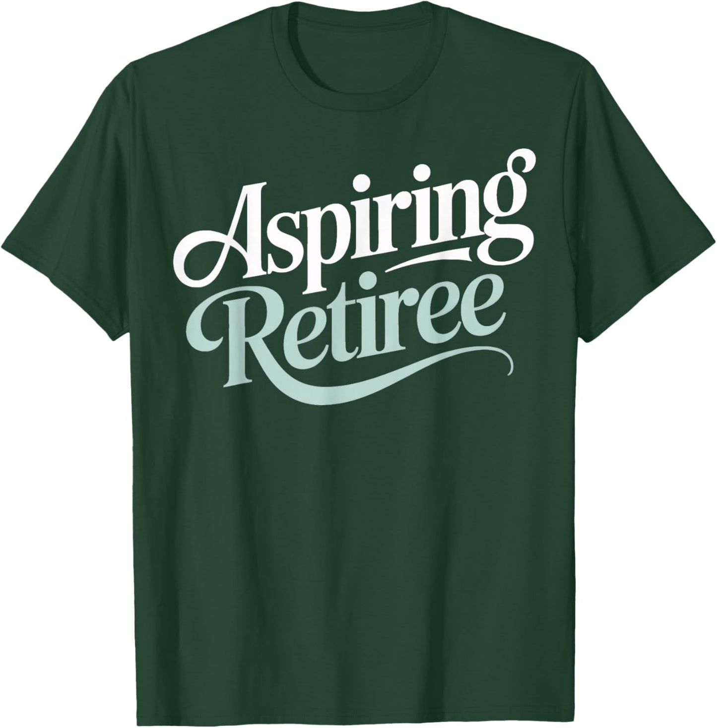 Aspiring Retiree Soon to Retire Work Friends Fun T-Shirt - T-Shirt | Forest