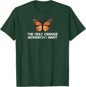 The Only Orange Monarch I Want Only Orange Monarch I Need T-Shirt - T-Shirt | Forest