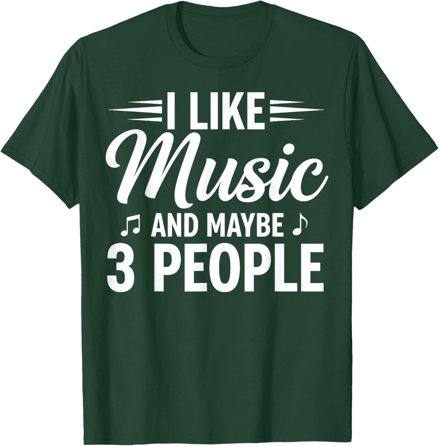 I Like Music and Maybe 3 People T-Shirt - T-Shirt | Forest