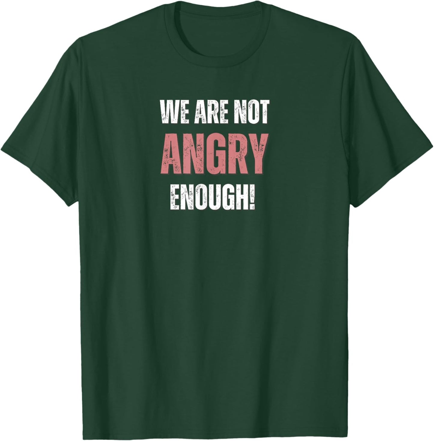 WE are NOT Angry Enough! The American Constitution T-Shirt - T-Shirt | Forest