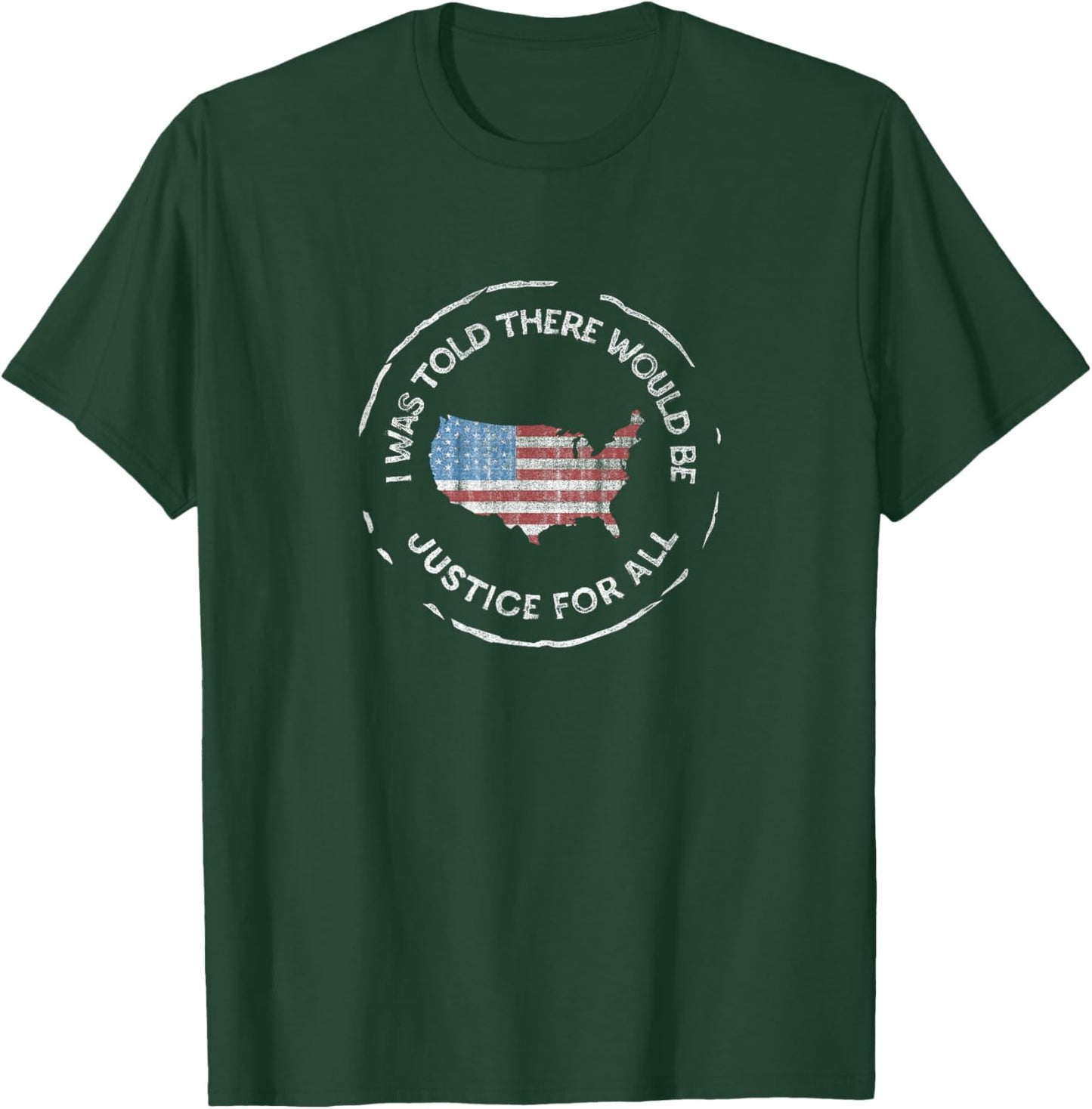 I was Told There Would Be Justice - Pro America, Anti-Trump T-Shirt - T-Shirt | Forest
