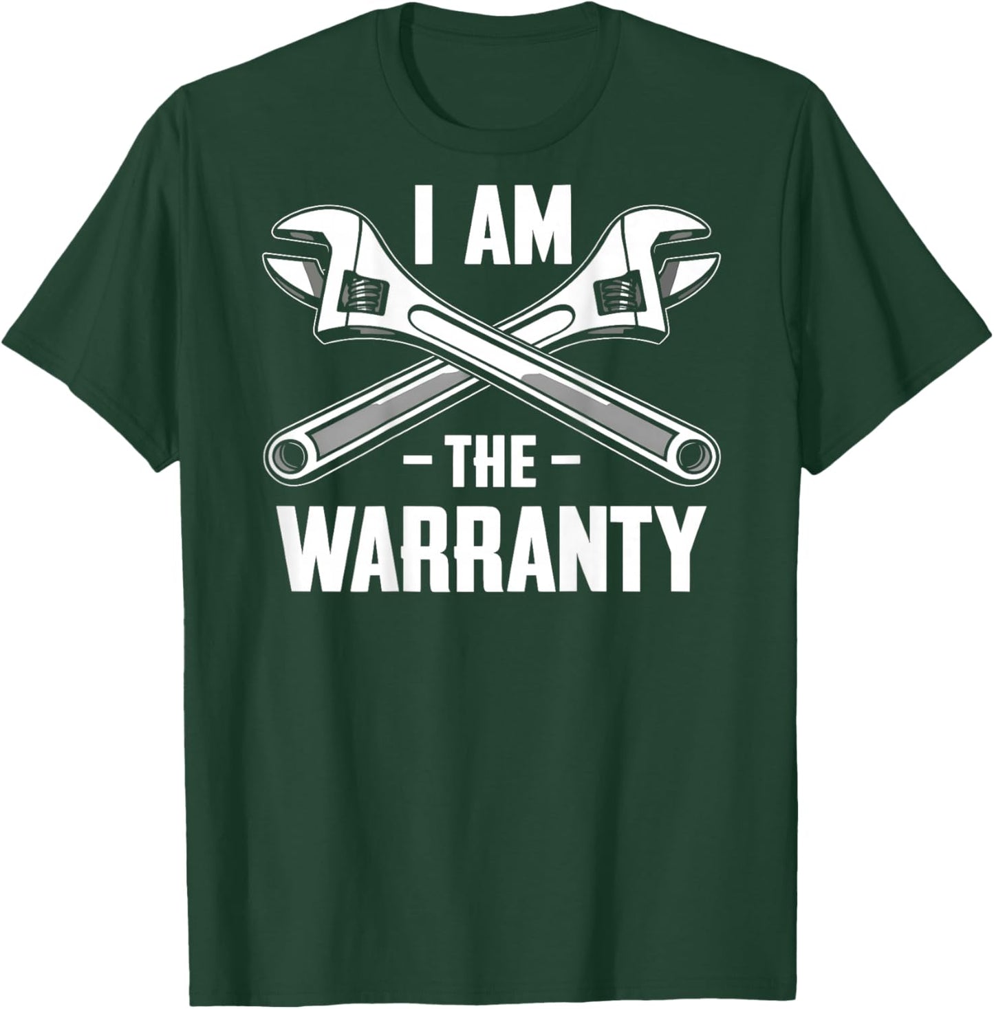 I Am The Warranty Mechanic (On Back) T-Shirt - T-Shirt | Forest