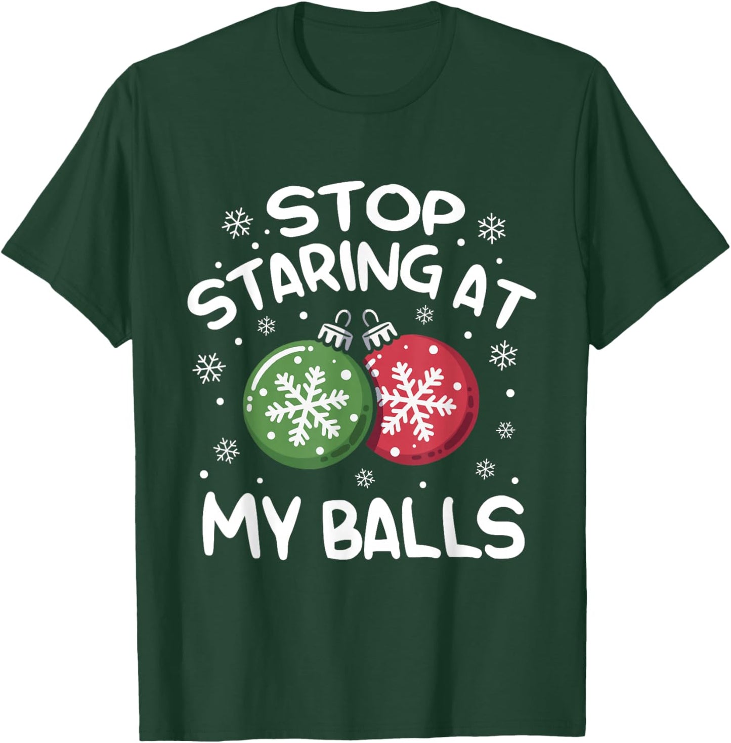 Stop Staring at My Balls Ornament Christmas Humor Xmas T-Shirt - T-Shirt | Forest