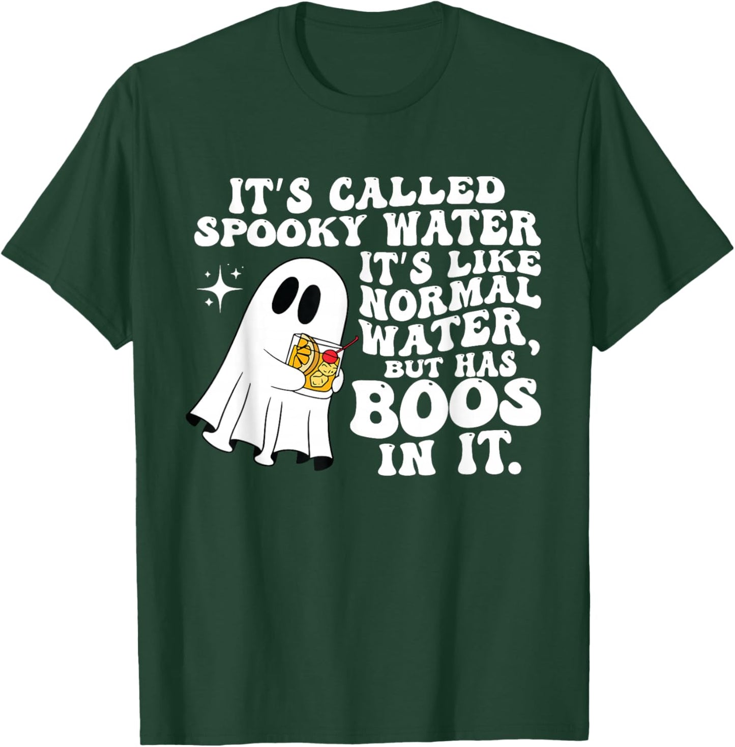 It's Called Spooky Water It's Like Normal Water But Has Boos T-Shirt - T-Shirt | Forest