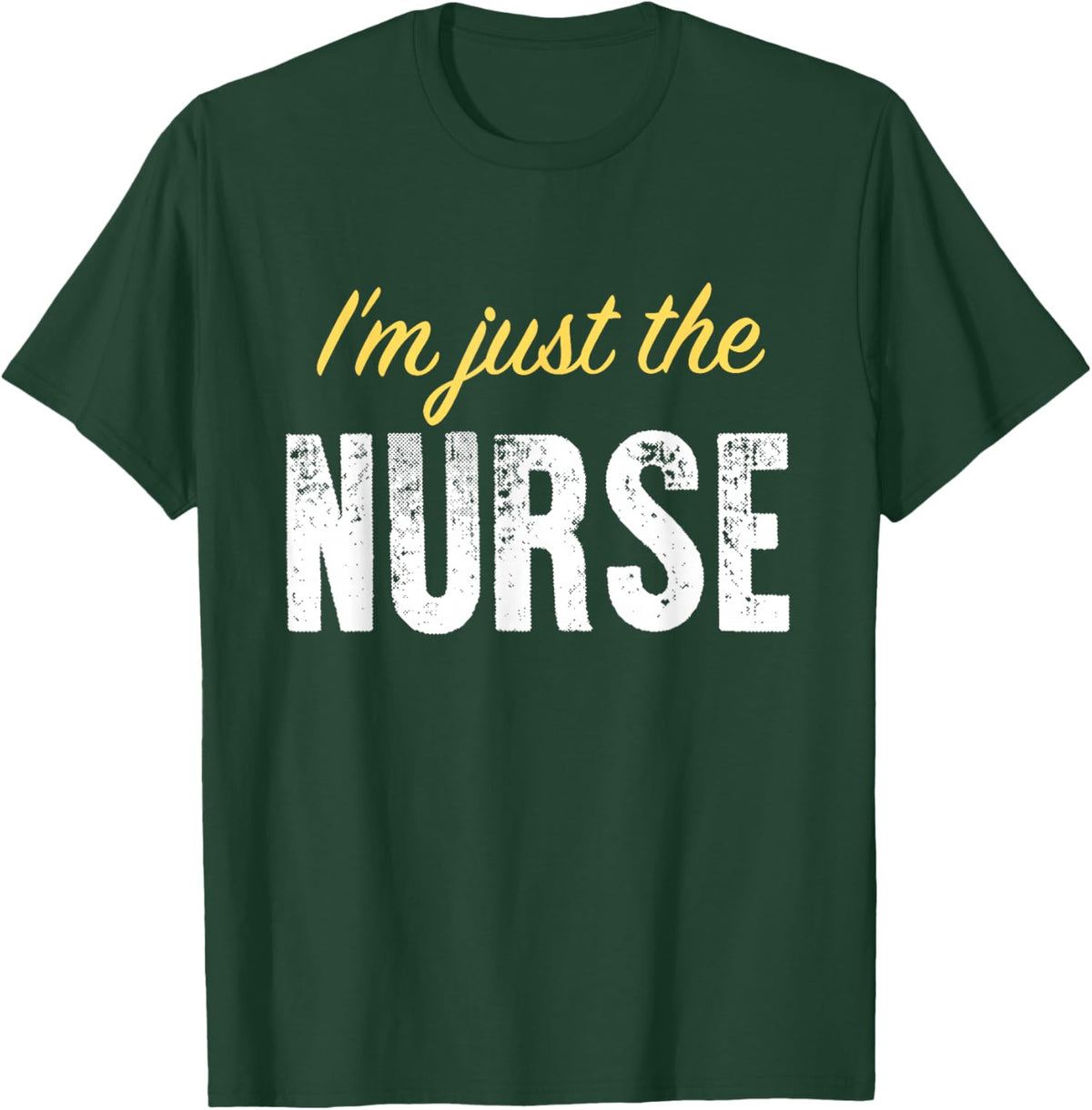 I’m just The Nurse - Funny T-Shirt - T-Shirt | Forest