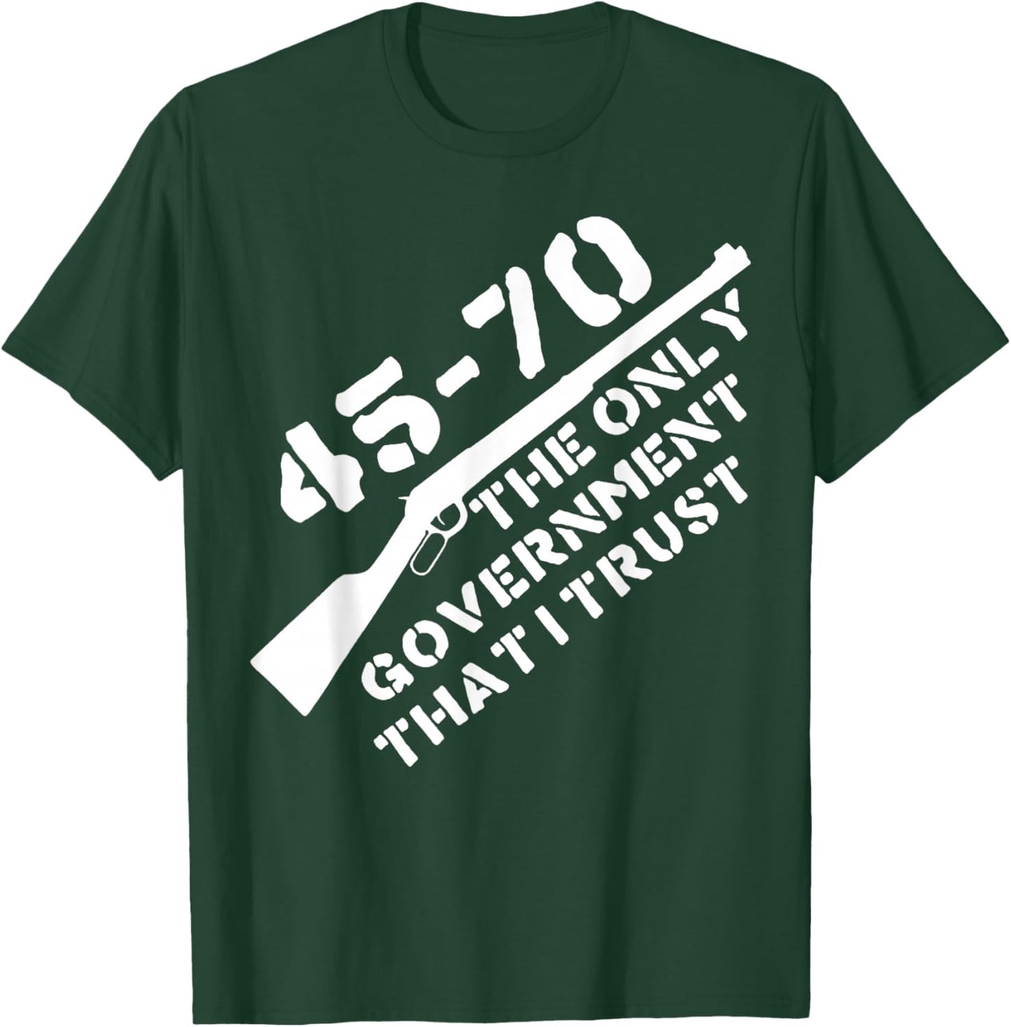 45 70 The Only Government That I Trust - Guns T-Shirt - T-Shirt | Forest