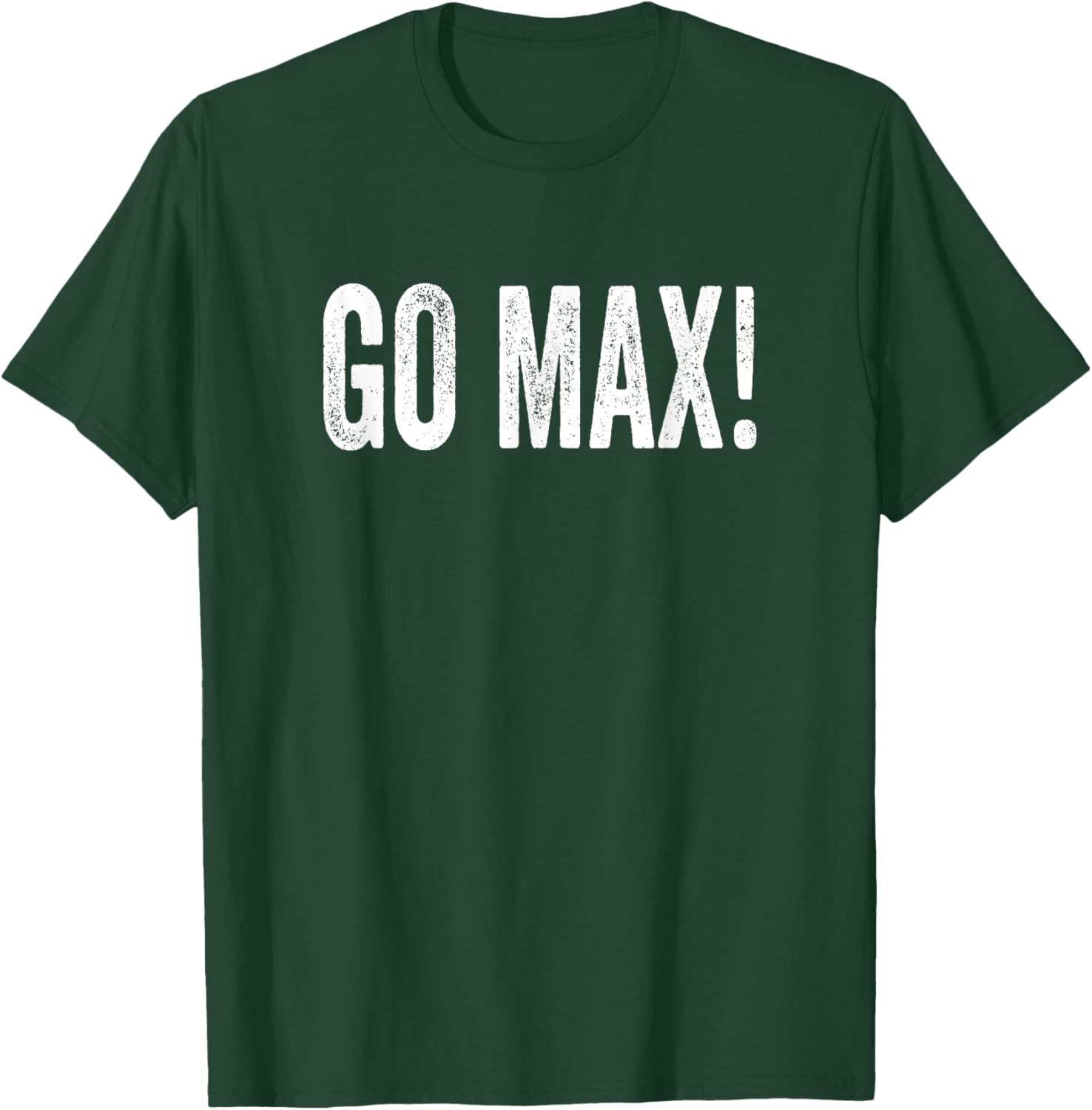 Funny Motivational Saying Go Max! T-Shirt - T-Shirt | Forest
