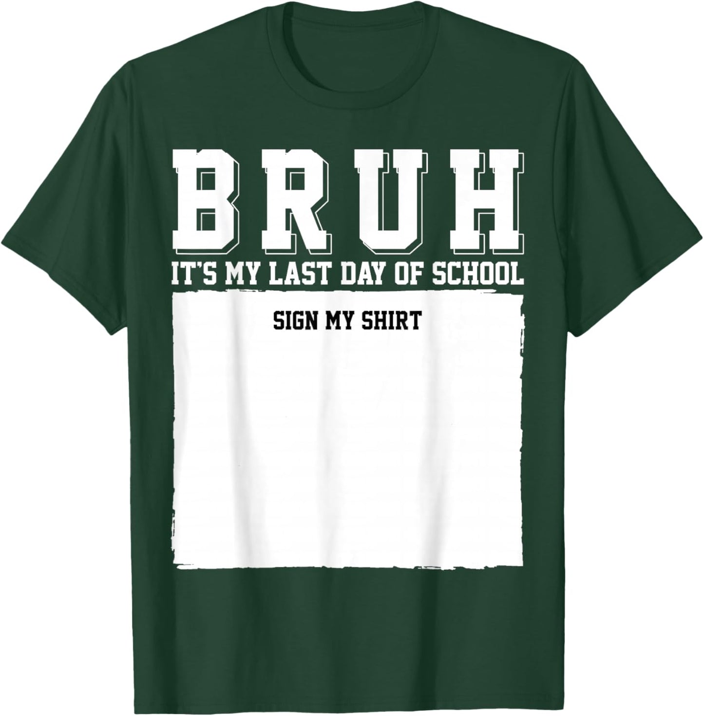 Student Signature Bruh It's My Last Day of School Sign My T-Shirt - T-Shirt | Forest