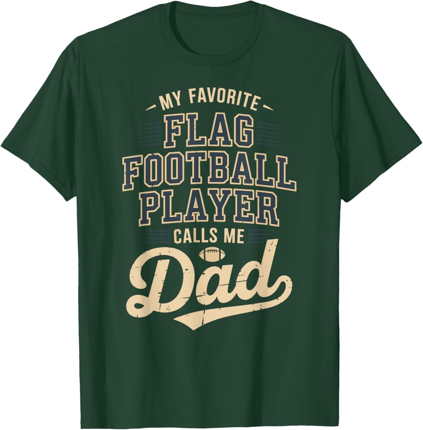 My Favorite Flag Football Player Calls Me Dad T-Shirt - T-Shirt | Forest