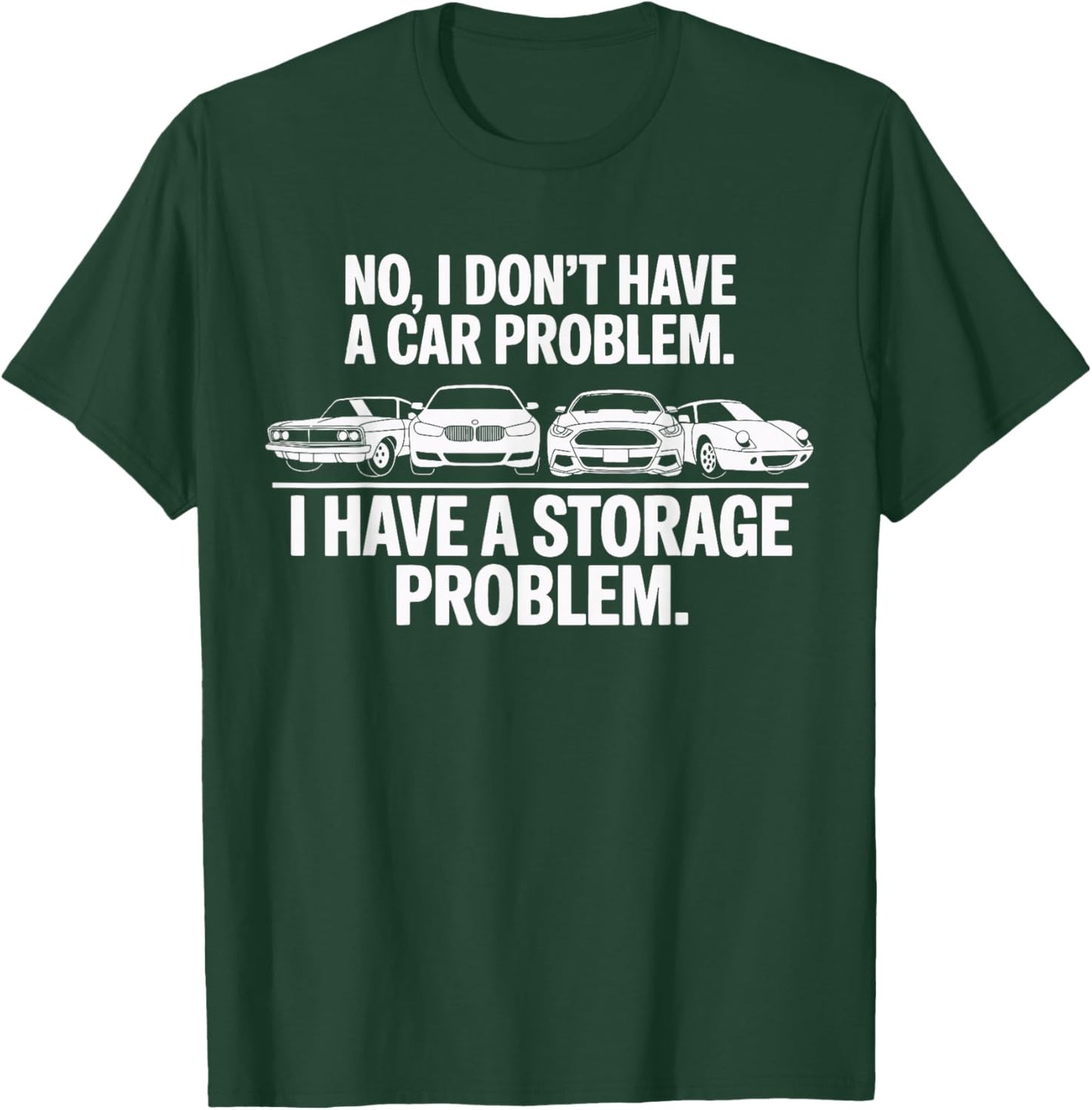 No I Don't Have a car Problem I Have a Storage Problem T-Shirt - T-Shirt | Forest