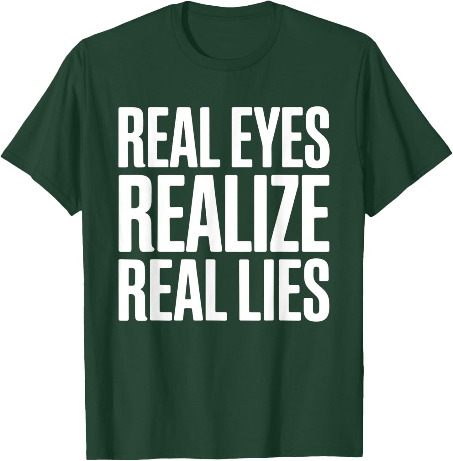 Real Eyes Realize Real Lies T-Shirt - T-Shirt | Forest