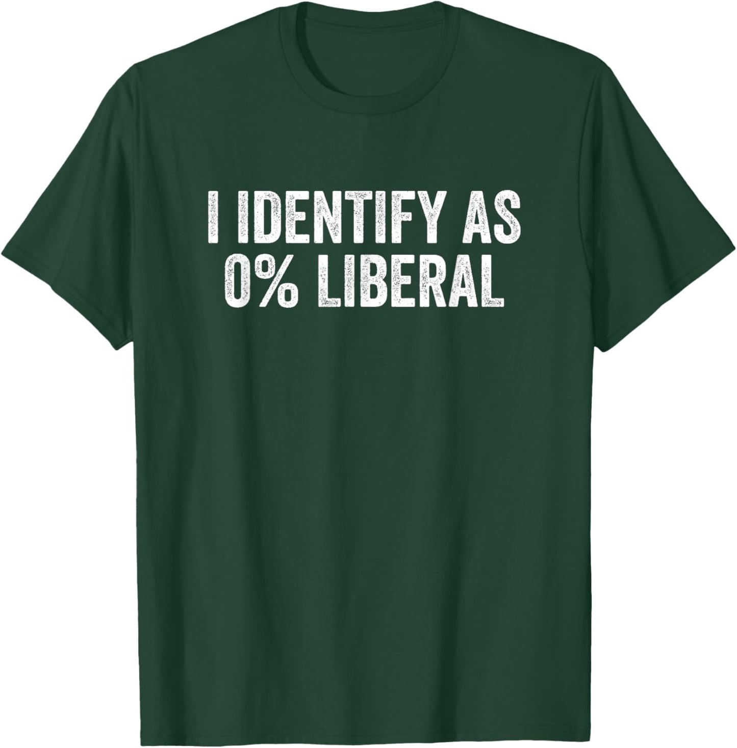 I Identify As 0% Liberal Funny Political Statement T-Shirt - T-Shirt | Forest