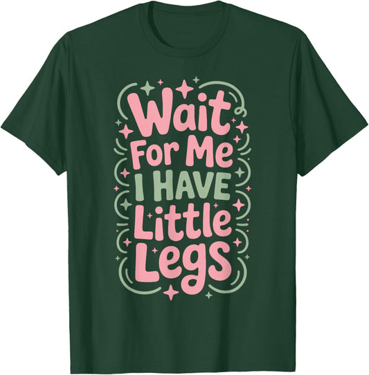 Wait for Me I Have Little Legs Adorable Dog Walkers T-Shirt - T-Shirt | Forest