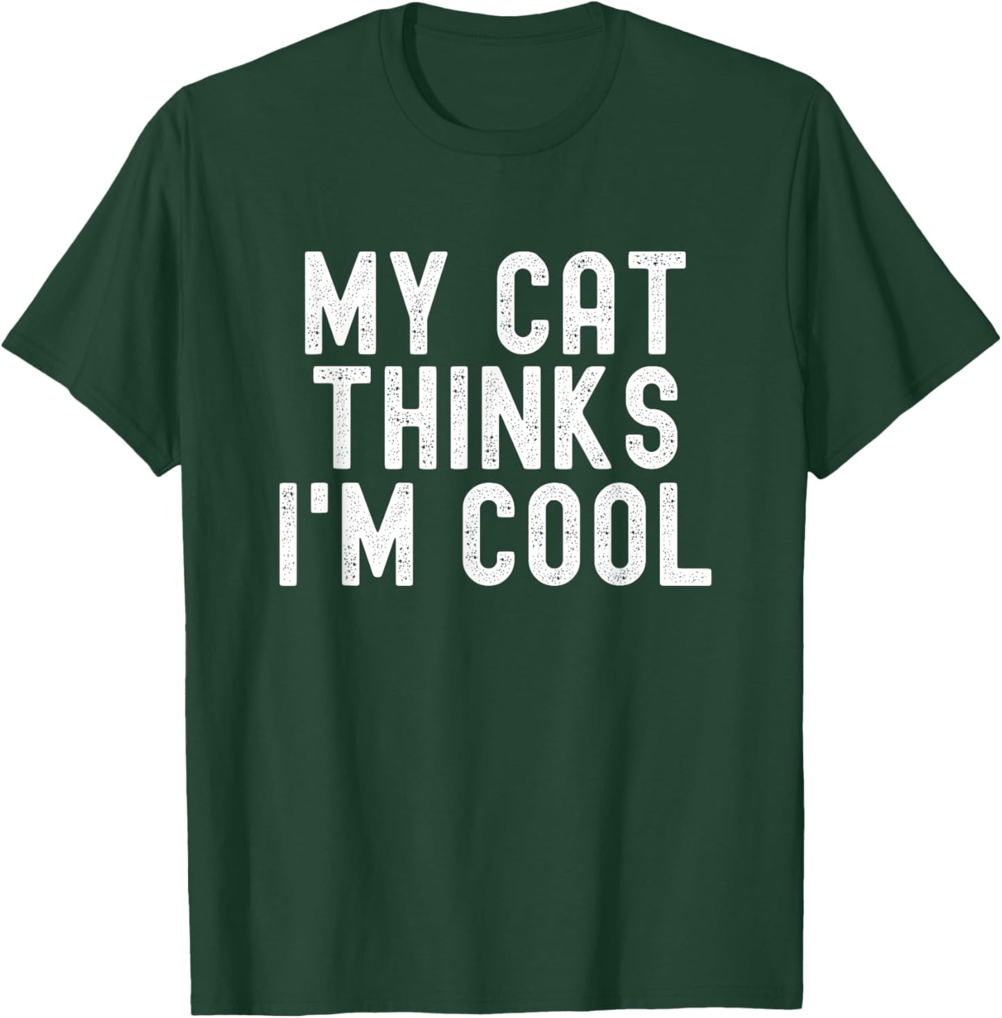 My Cat Thinks I'm Cool, Funny Cat Quote, Cat Lover Humor T-Shirt - T-Shirt | Forest