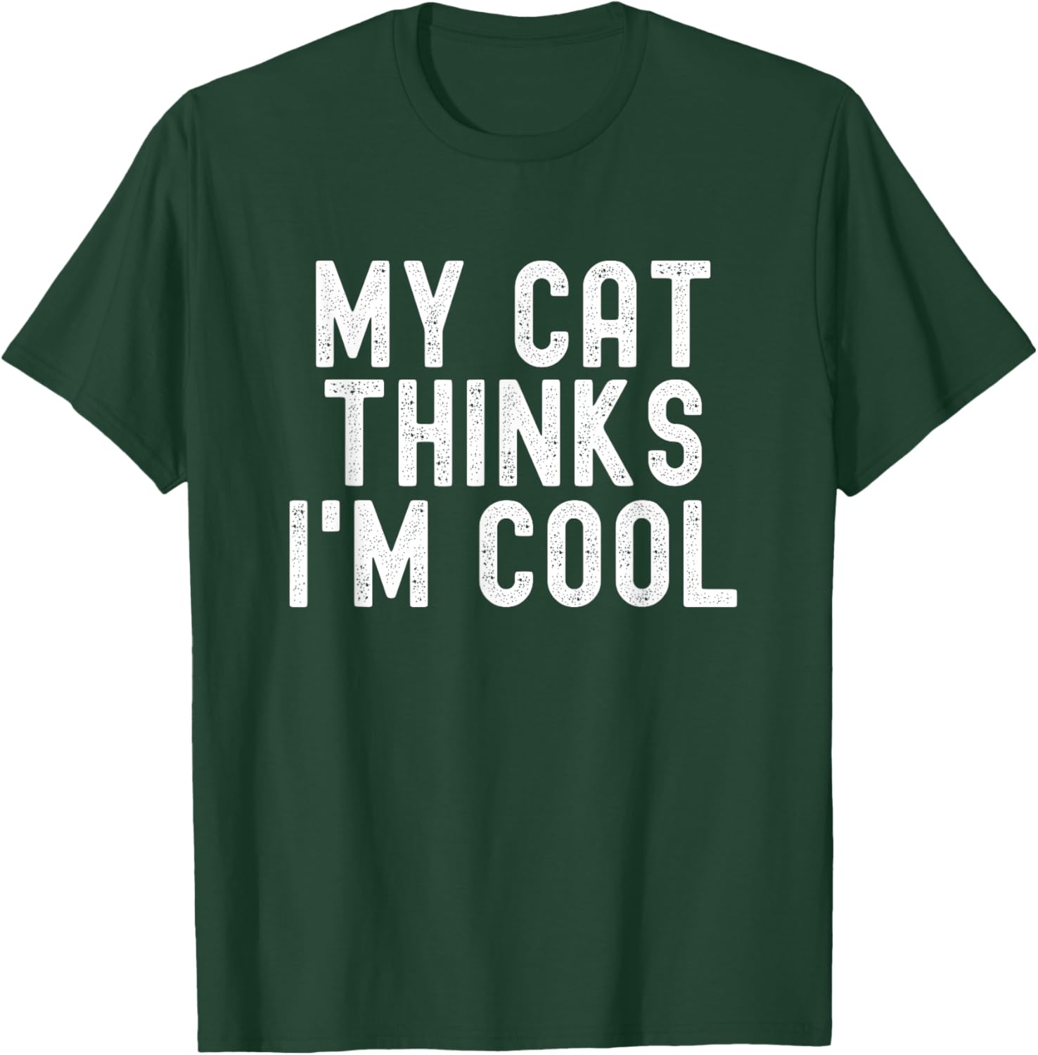 My Cat Thinks I'm Cool, Funny Cat Quote, Cat Lover Humor T-Shirt - T-Shirt | Forest