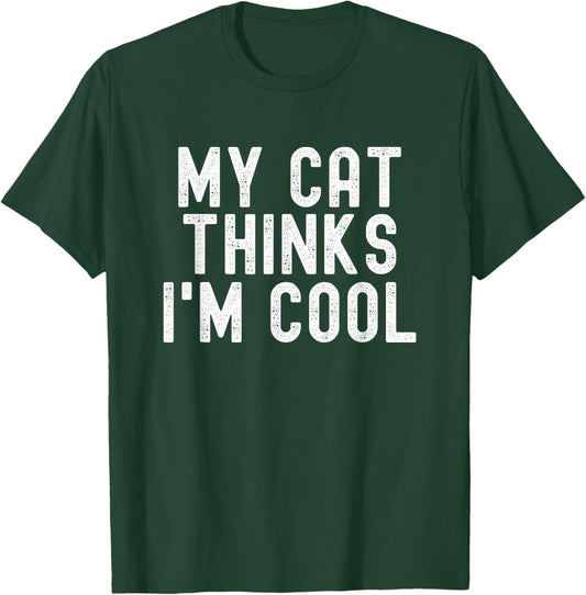 My Cat Thinks I'm Cool, Funny Cat Quote, Cat Lover Humor T-Shirt - T-Shirt | Forest