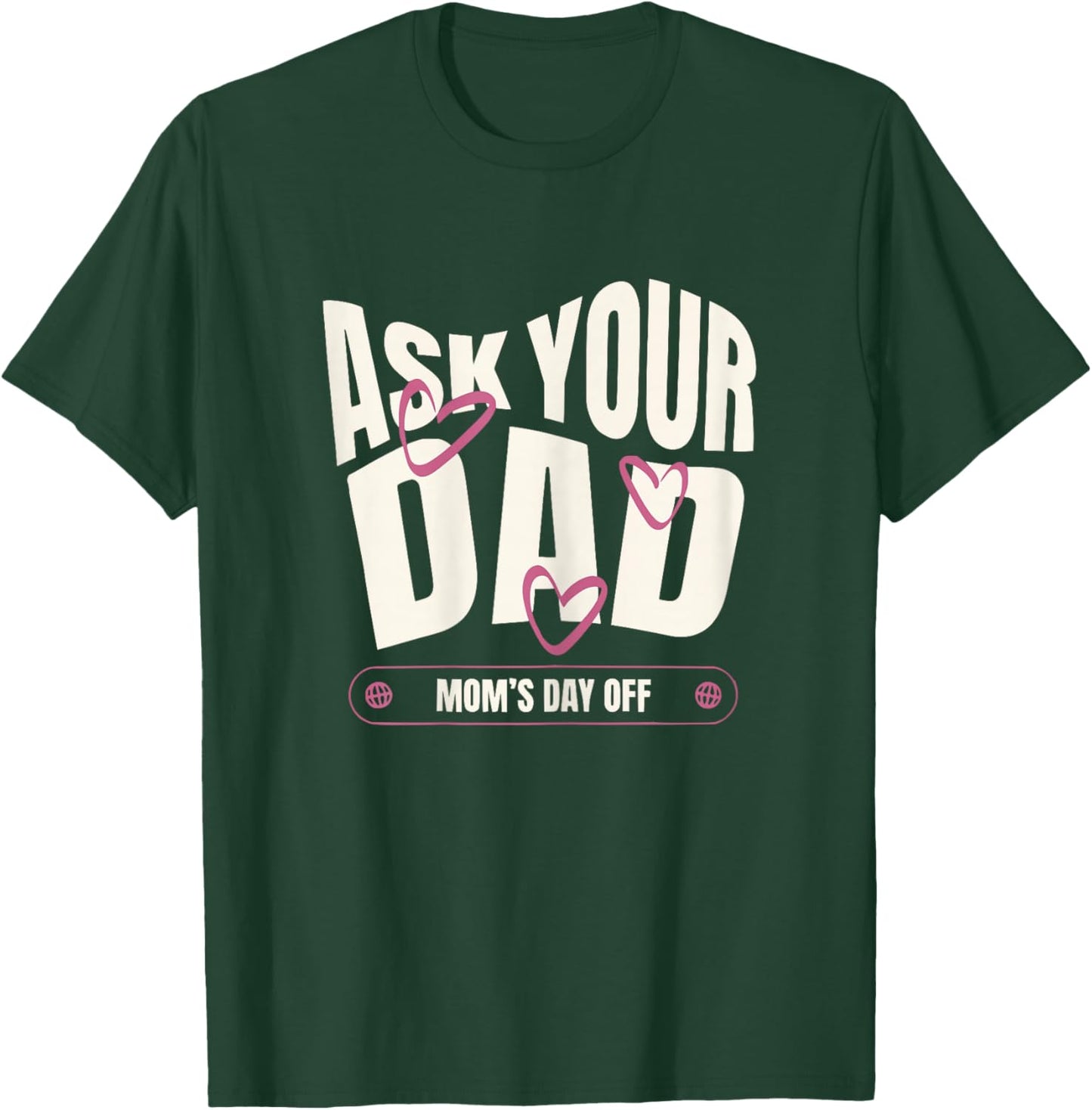 Ask Your Dad Moms Day Off Funny Mom Quote T-Shirt - T-Shirt | Forest