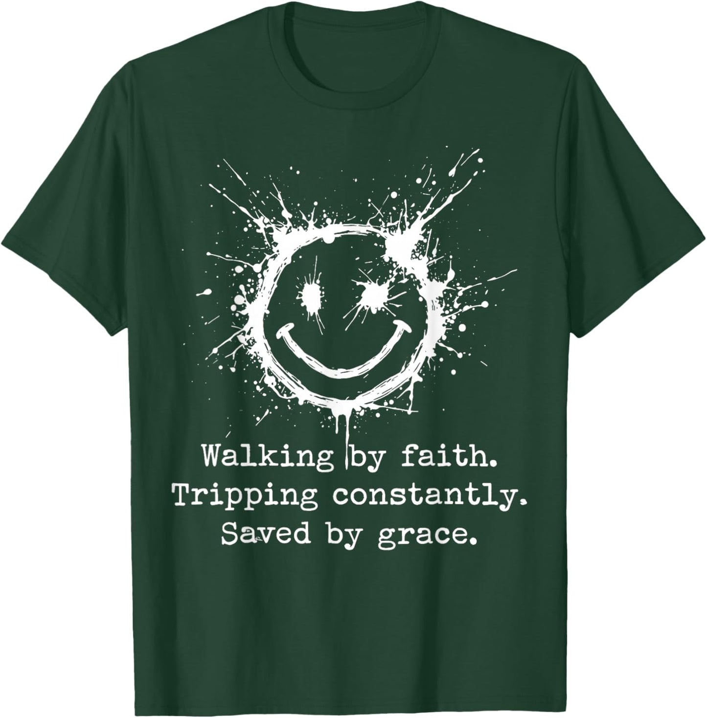 Walking by Faith Tripping Constantly Saved by Grace T-Shirt - T-Shirt | Forest