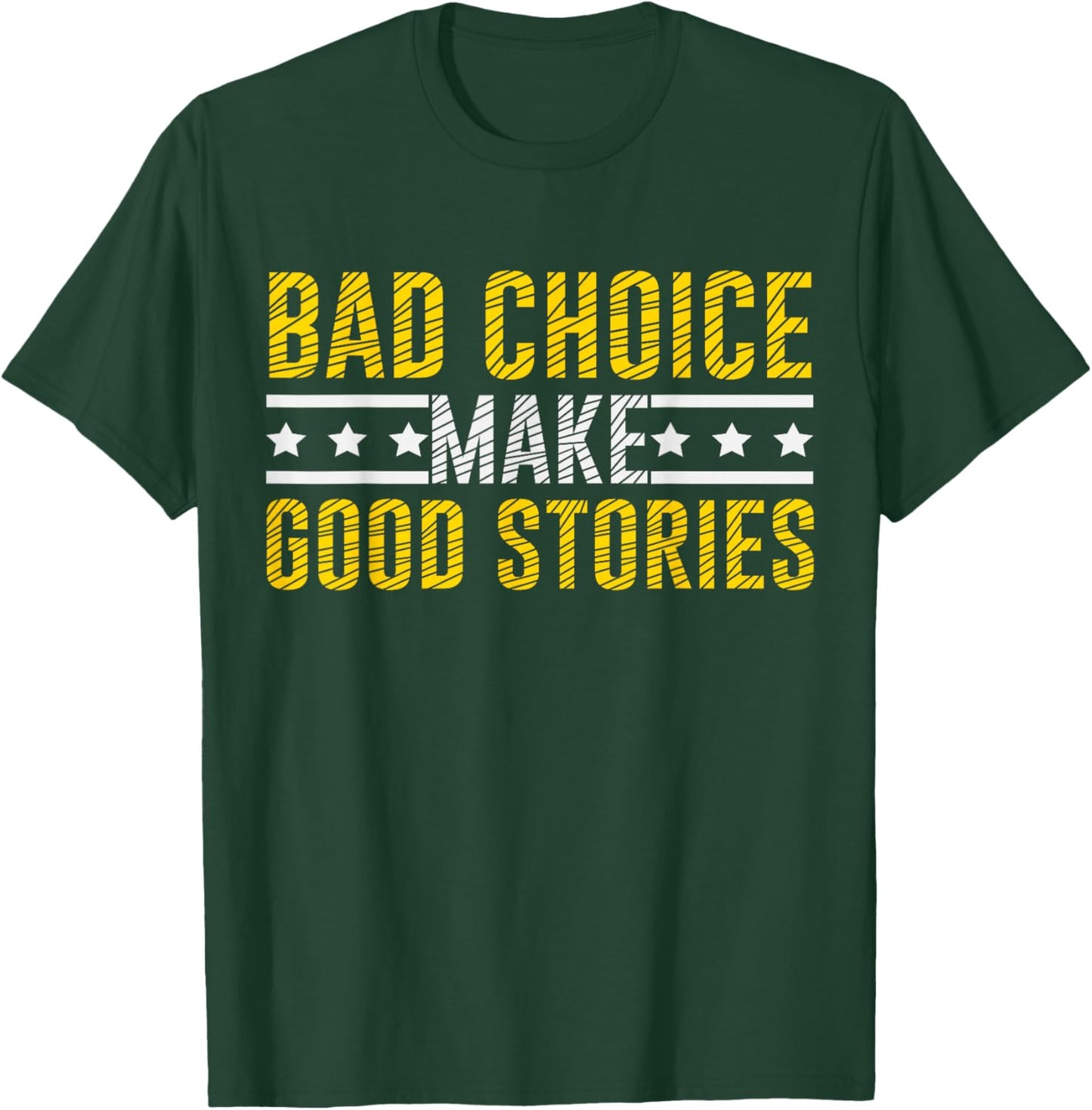 Bad Choices Make Good Stories & T-Shirt - T-Shirt | Forest