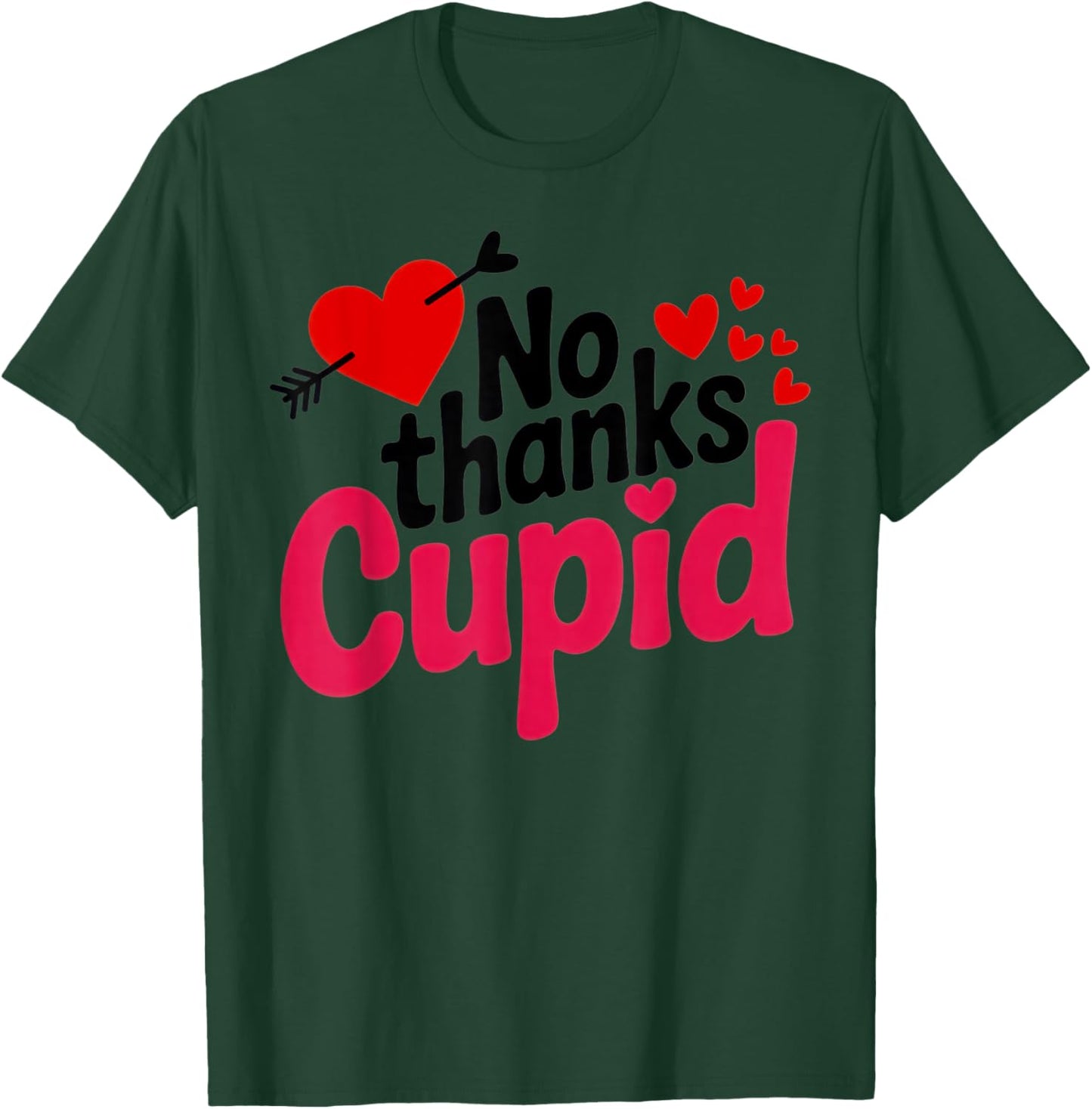 No Thanks Cupid Funny Anti-Valentine for Singles and Sarcasm T-Shirt - T-Shirt | Forest
