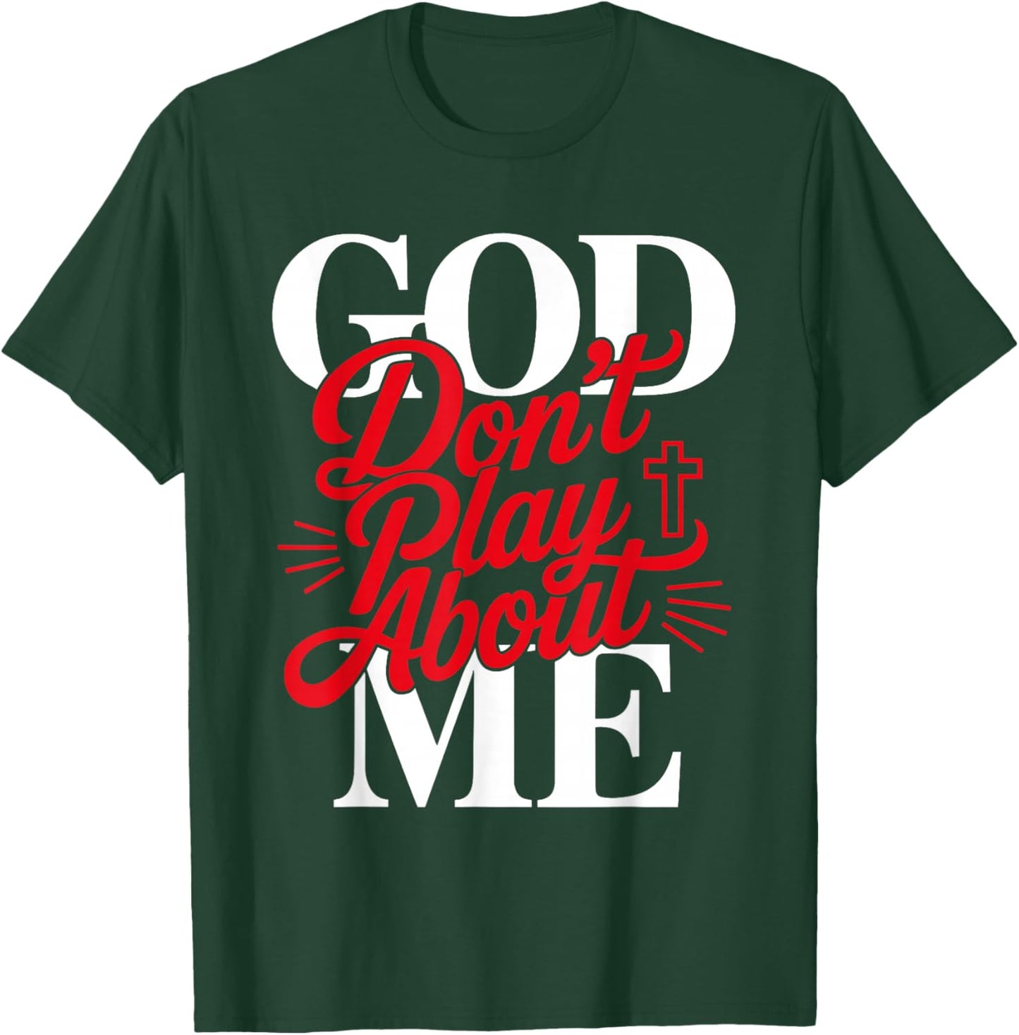 God Don't Play About Me Faith Christian Jesus God Quote T-Shirt - T-Shirt | Forest
