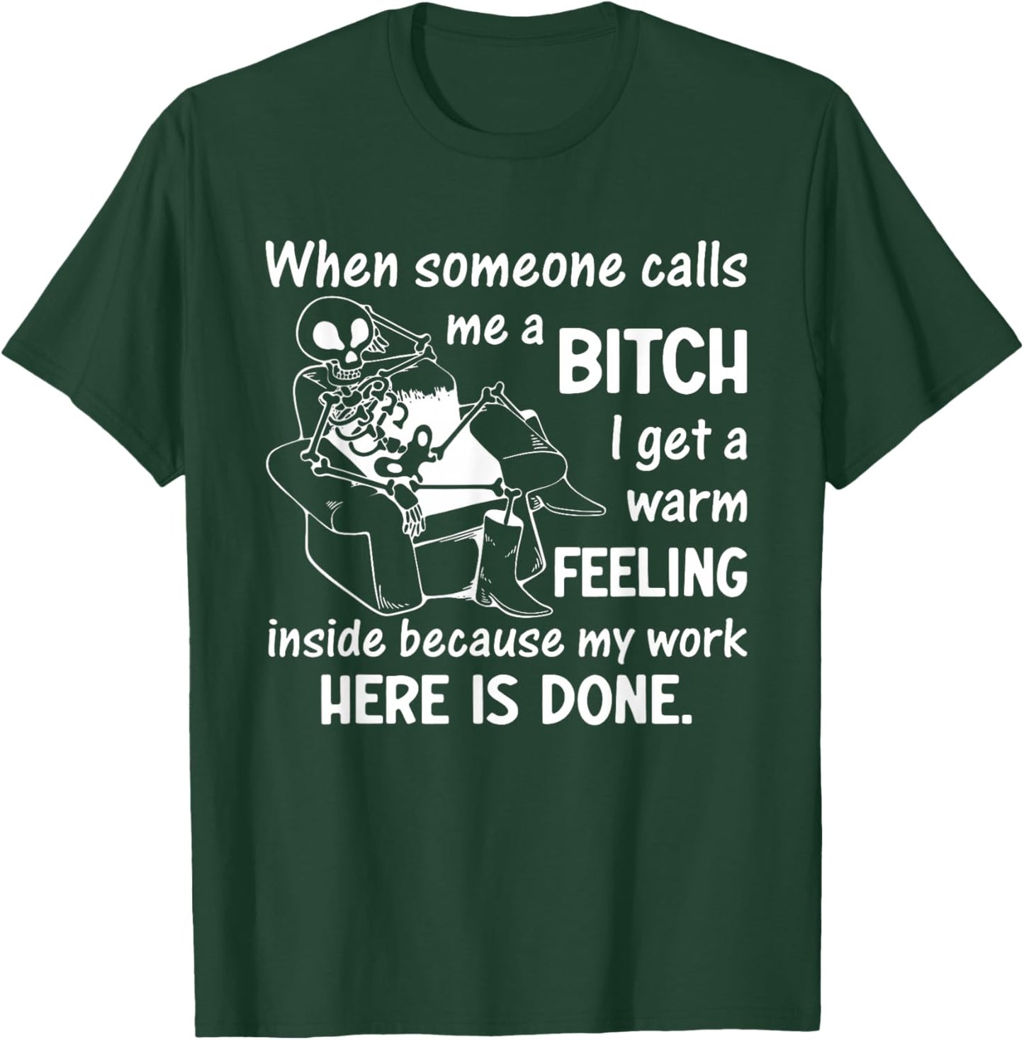 When Someone Calls Me a Bitch I Get a Warm Feeling Inside T-Shirt - T-Shirt | Forest