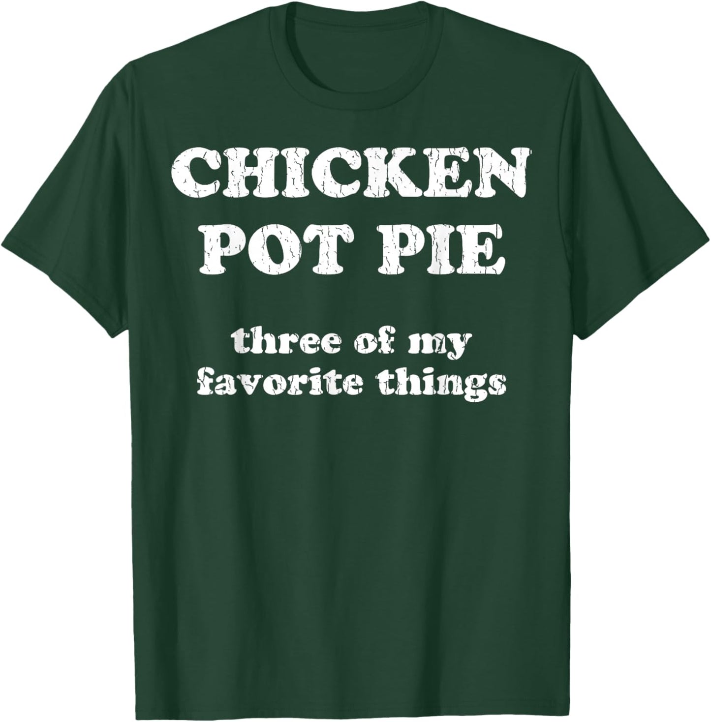 Chicken Pot Pie Three of My Favorite Things Funny Pot Pie T-Shirt - T-Shirt | Forest