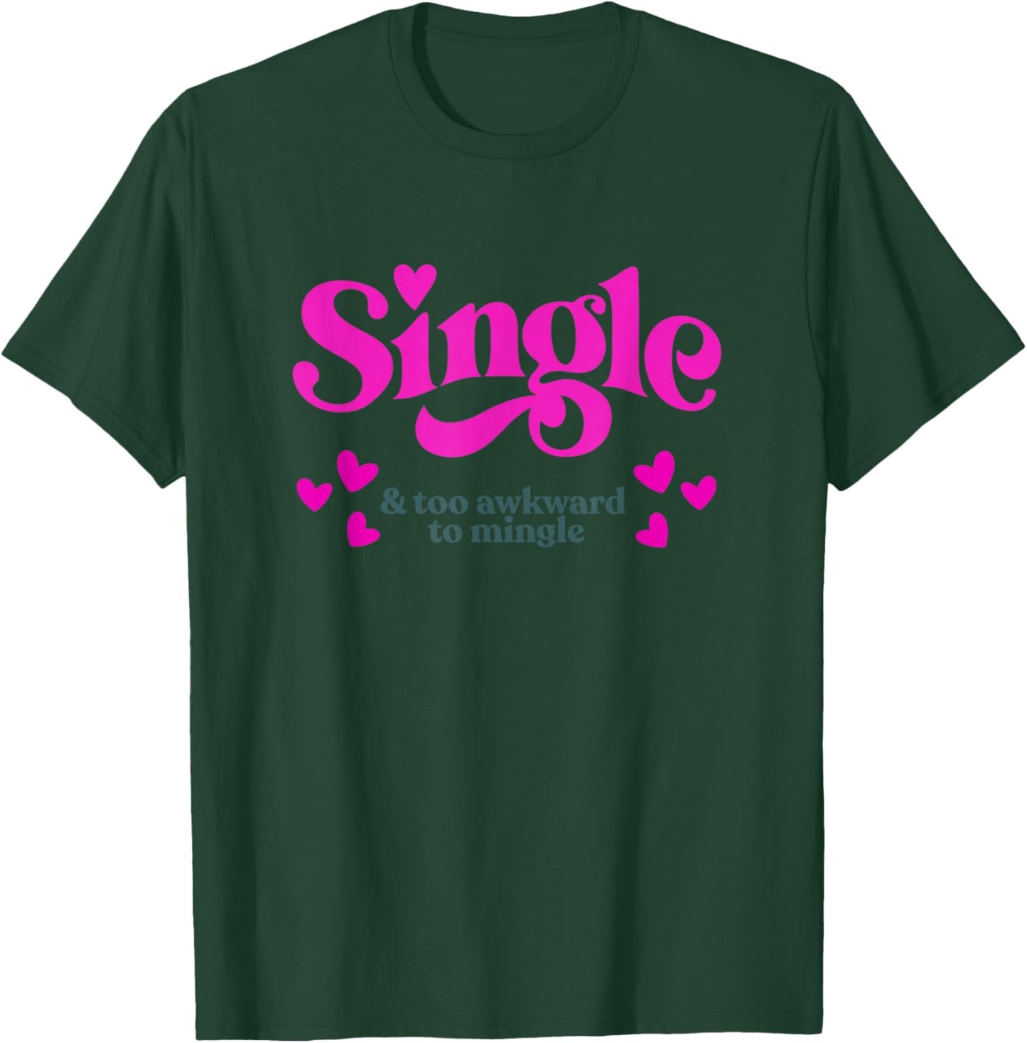 Single & Too Awkward to Mingle - Funny Valentine T-Shirt - T-Shirt | Forest