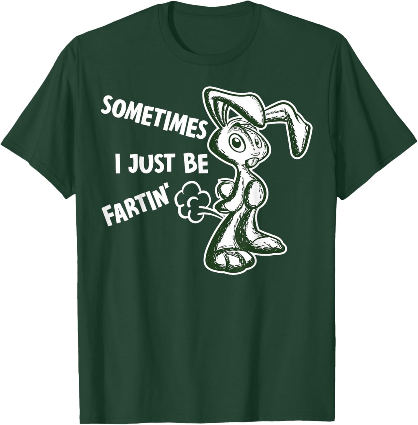 Sometimes I Just Be Fartin - Humorous Rabbit Fart Quote T-Shirt - T-Shirt | Forest