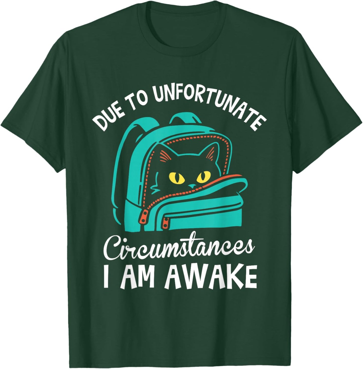 Funny Due to Unfortunate Circumstances I Am Awake Student T-Shirt - T-Shirt | Forest