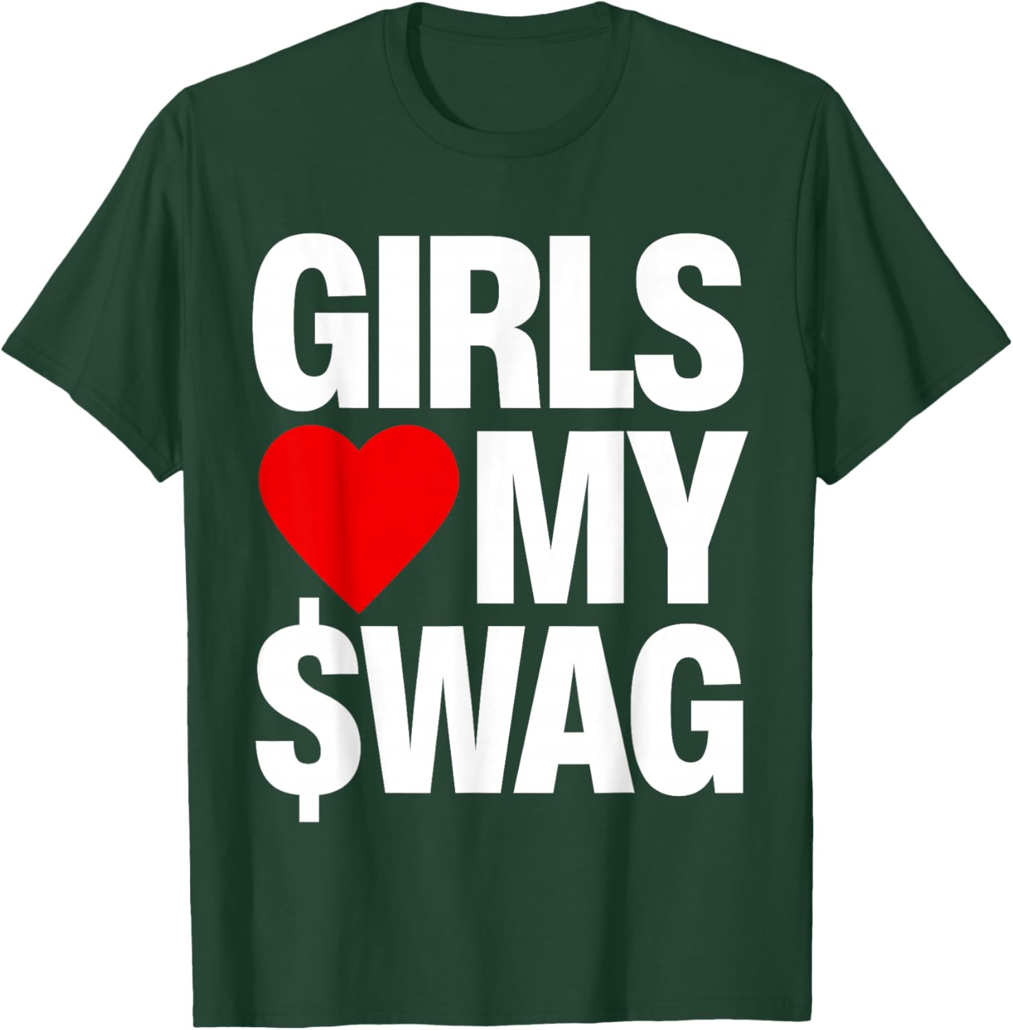 Girls Love My Swag T-Shirt - T-Shirt | Forest