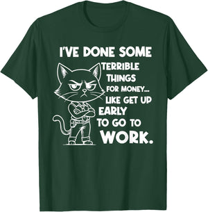 I've Done Some Terrible Things for Money Like Getting Up T-Shirt - T-Shirt | Forest