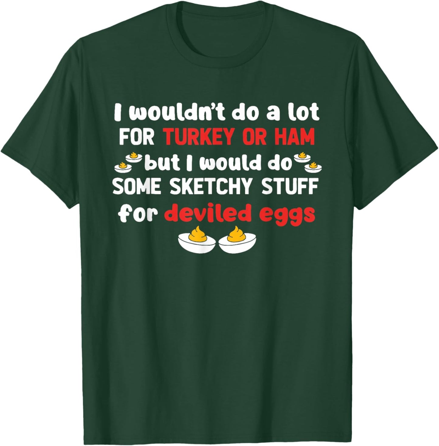 But I Would Do Some Sketchy Stuff for Deviled Eggs T-Shirt - T-Shirt | Forest