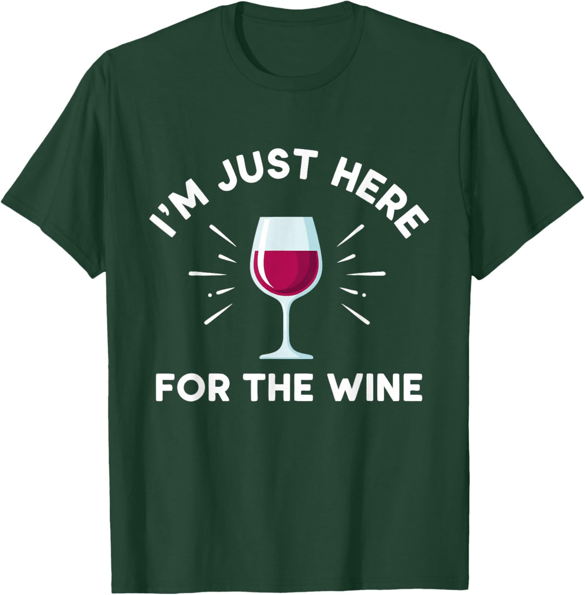 I'm Just Here for The Wine T-Shirt - T-Shirt | Forest