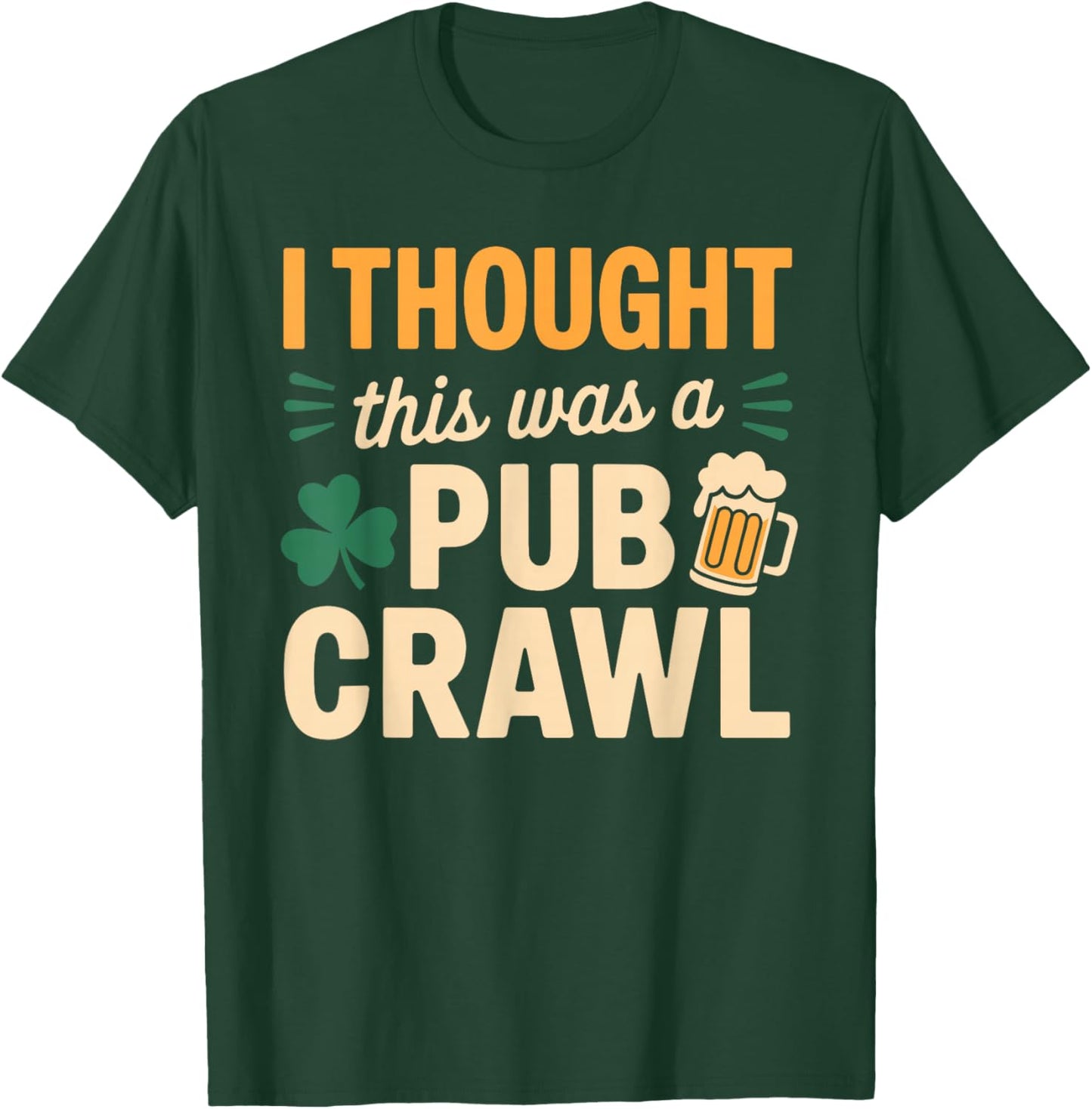 I Thought This was A Pub Crawl Funny St Patricks Day Run T-Shirt - T-Shirt | Forest