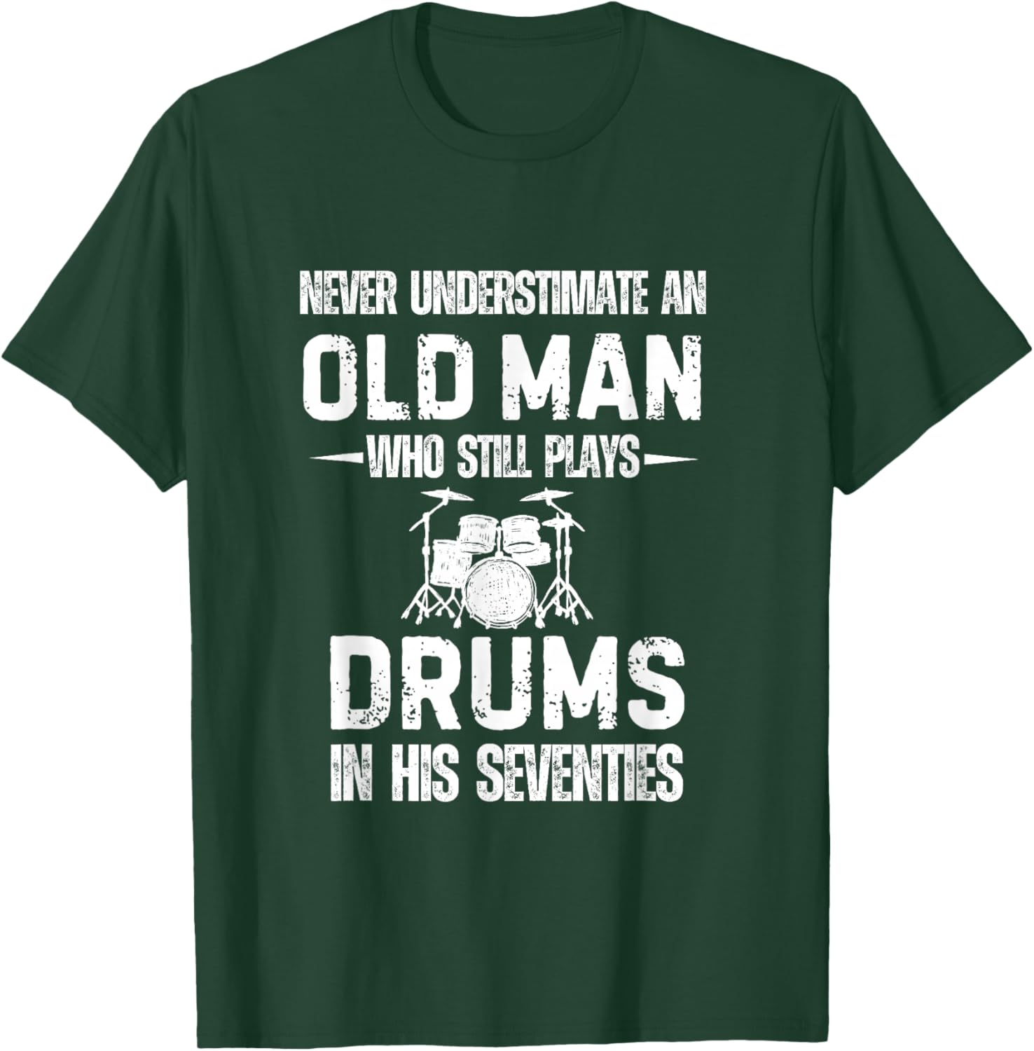 Drummer Never Underestimate an Old Man who Still Plays Drums T-Shirt - T-Shirt | Forest