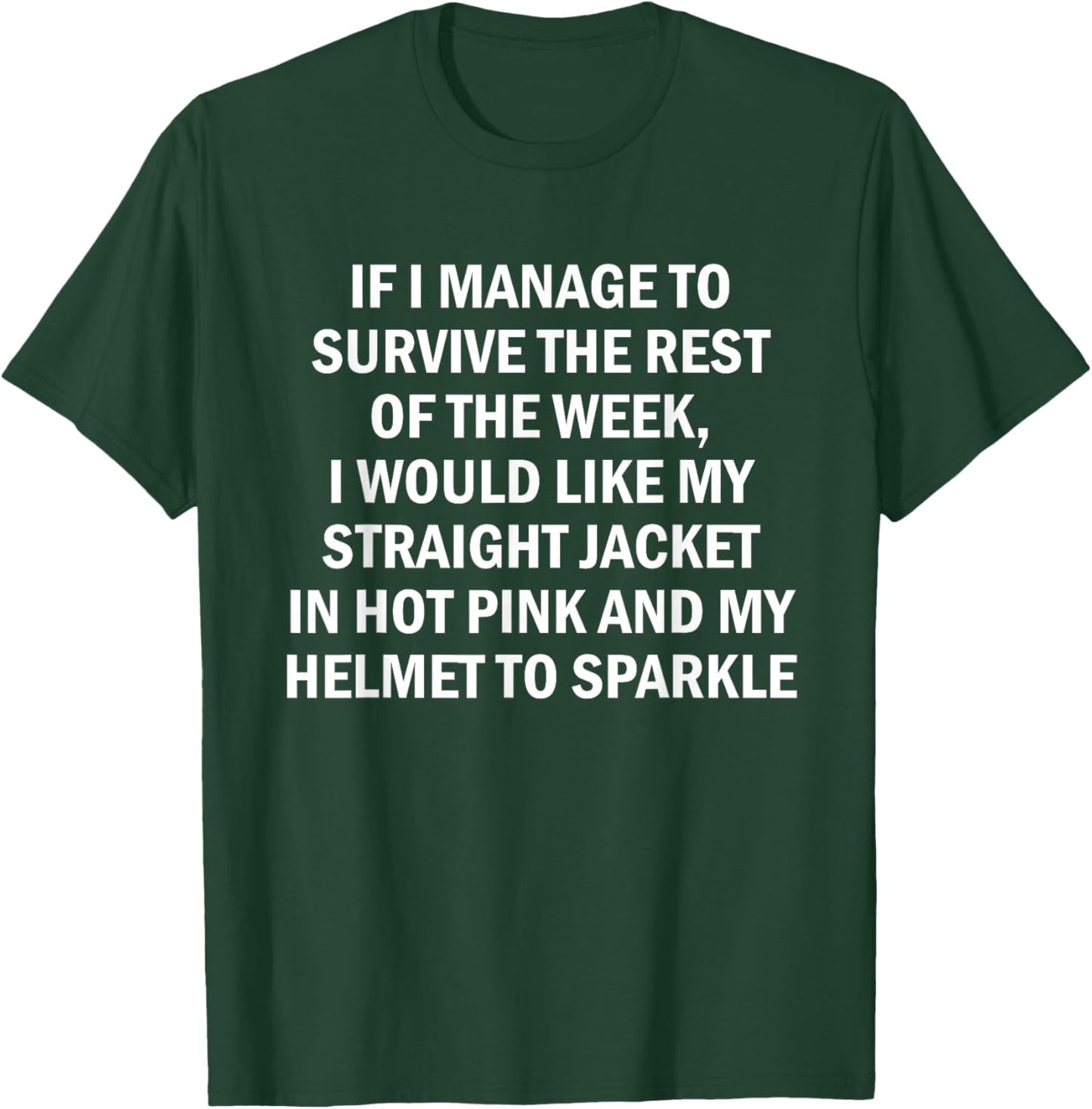 If I Manage to Survive The Rest of The Week I Would Like My T-Shirt - T-Shirt | Forest