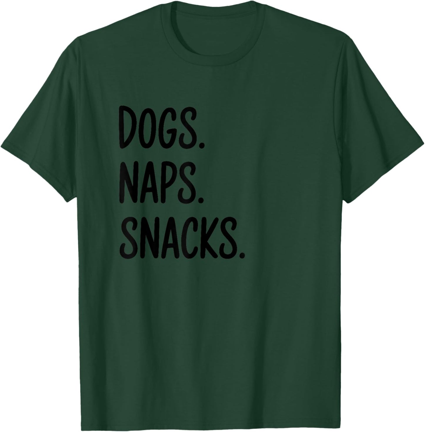 Dogs Naps Snacks Quote T-Shirt - T-Shirt | Forest