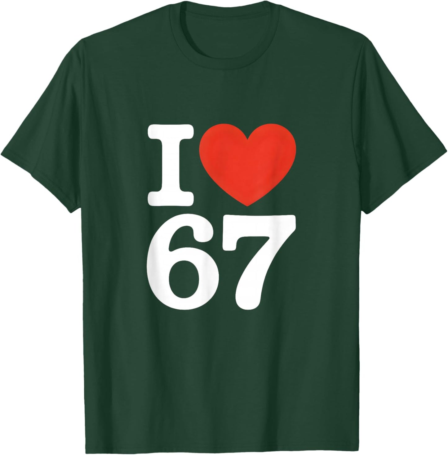 I Love 67 Witty Meme Heart T-Shirt - T-Shirt | Forest