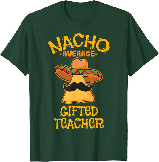 Nacho Average Gifted Teacher Instructor Mexican T-Shirt - T-Shirt | Forest