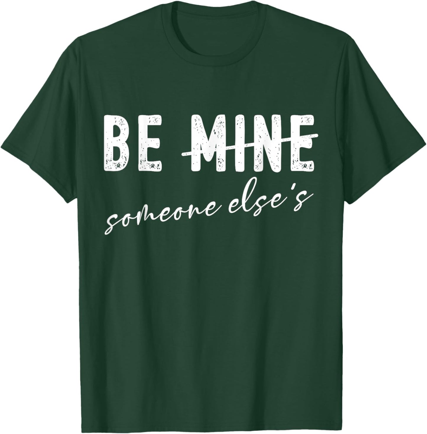Funny Valentines Day Sarcasm Anti Valentine Be Mine Humor T-Shirt - T-Shirt | Forest