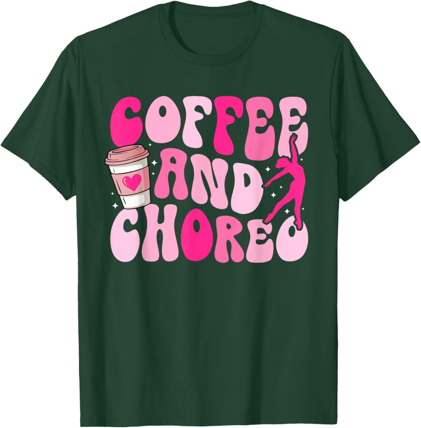 Coffee and Choreo Dance Teacher Dancing Teacher T-Shirt - T-Shirt | Forest