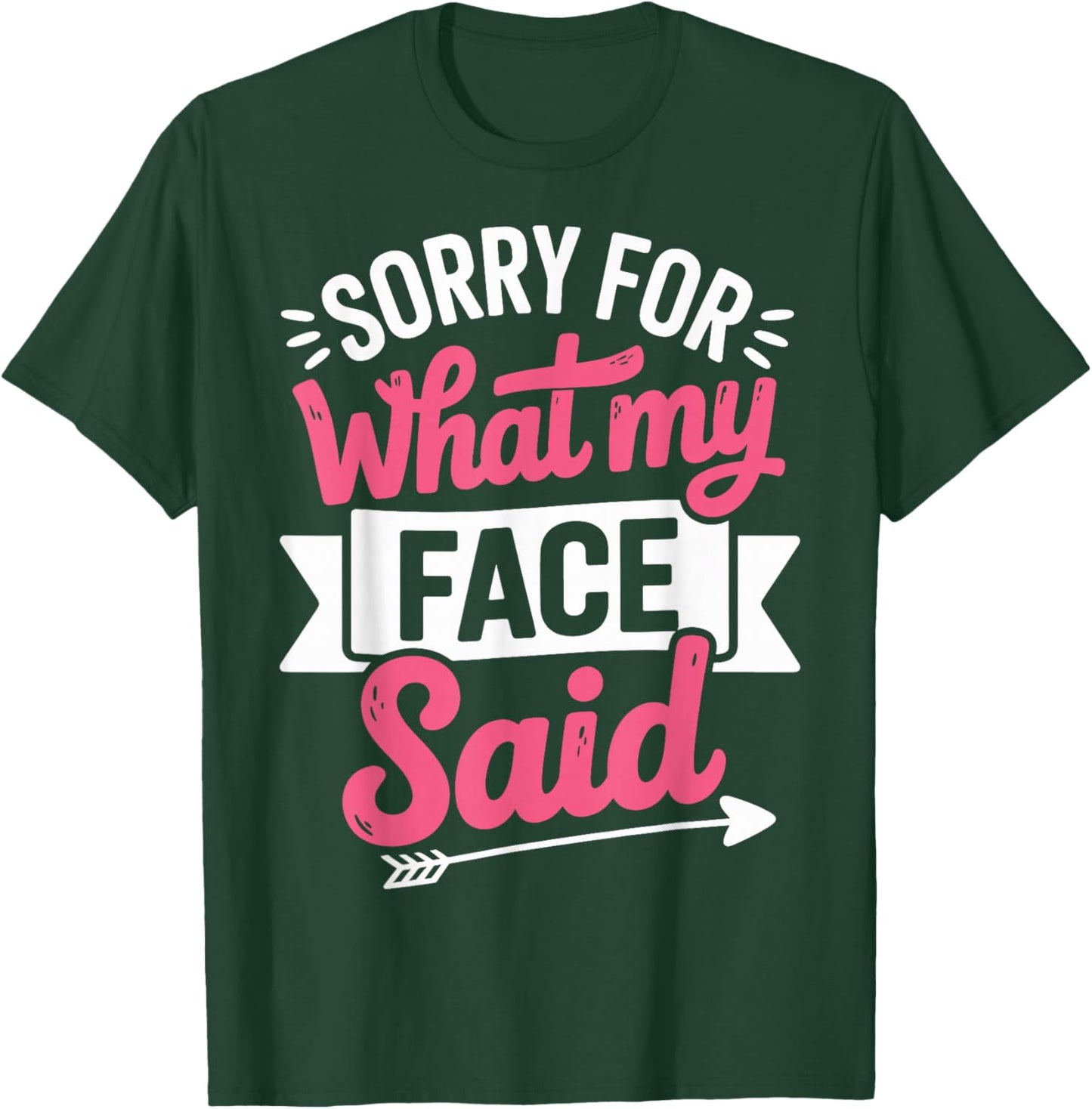 Sorry for What My Face Said T-Shirt - T-Shirt | Forest
