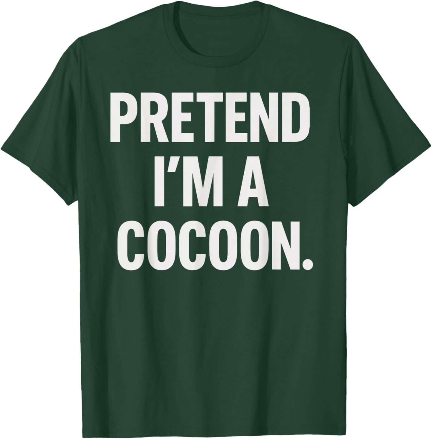 Pretend I'm A Cocoon Halloween Party Costume T-Shirt - T-Shirt | Forest