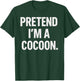 Pretend I'm A Cocoon Halloween Party Costume T-Shirt - T-Shirt | Forest