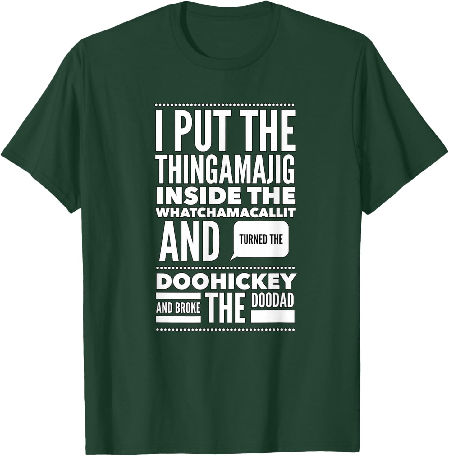 I Put The Thingamajig Inside The Whatchamacallit and... T-Shirt - T-Shirt | Forest