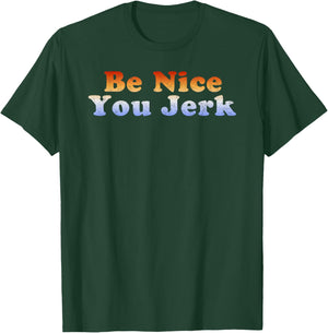 Be Nice You Jerk Retro Vintage T-Shirt - T-Shirt | Forest