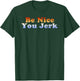 Be Nice You Jerk Retro Vintage T-Shirt - T-Shirt | Forest