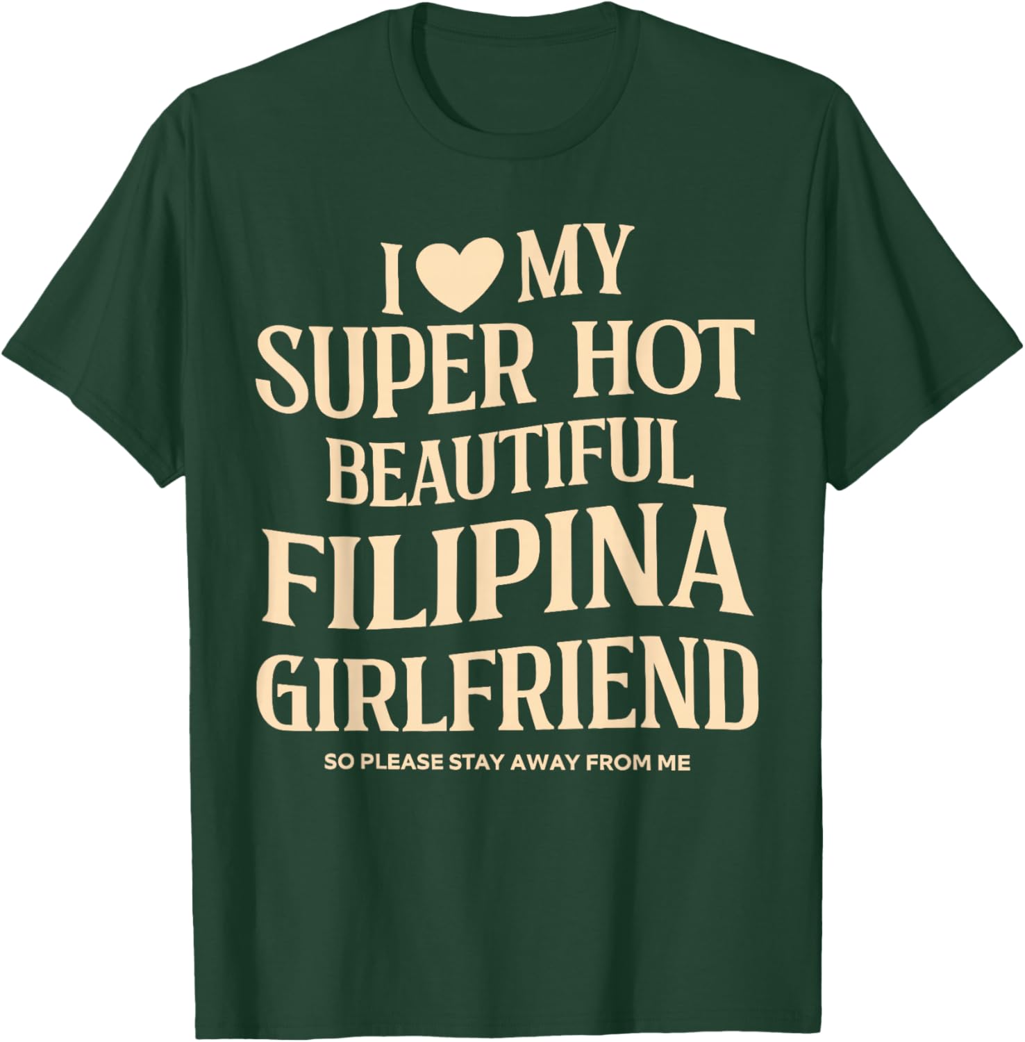 I Love My Super Hot Beautiful Filipina Girlfriend Stay Away T-Shirt - T-Shirt | Forest