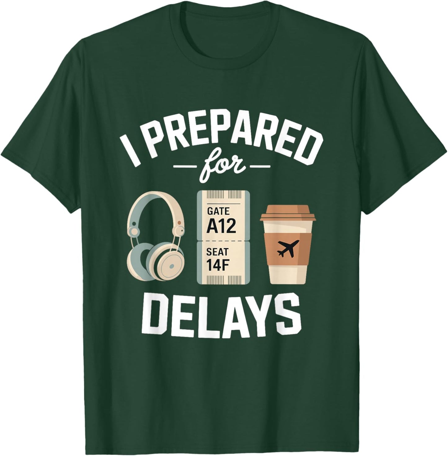 Airport Traveler Life Problem - I Prepared for Delays T-Shirt - T-Shirt | Forest
